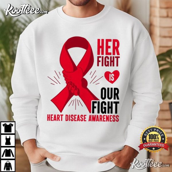 Heart Disease Awareness Her Fight Is Our Fight Wear Red In February T-Shirt