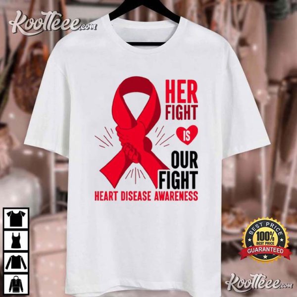 Heart Disease Awareness Her Fight Is Our Fight Wear Red In February T-Shirt