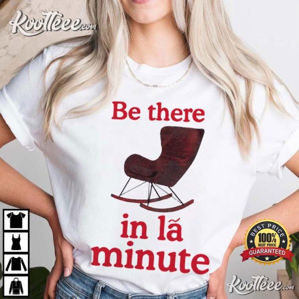 Be There In La Minute T-Shirt