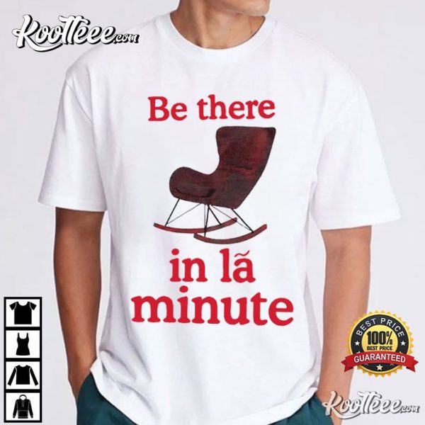 Be There In La Minute T-Shirt