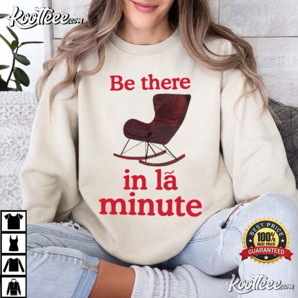 Be There In La Minute T-Shirt