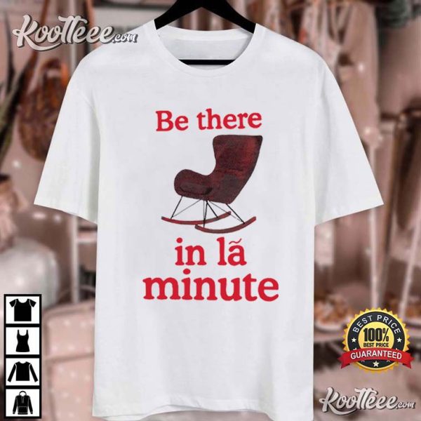 Be There In La Minute T-Shirt