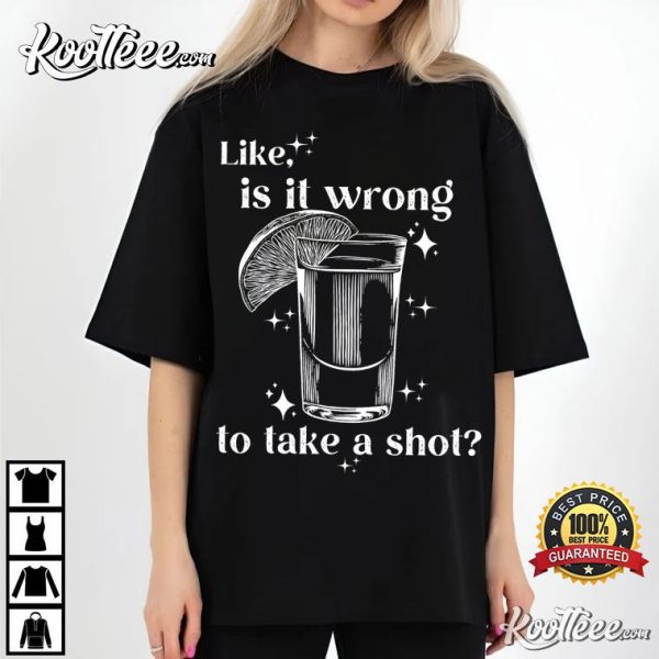 Kelsea Ballerini How Do I Do This Lyrics Is It Wrong To Take A Shot T-Shirt