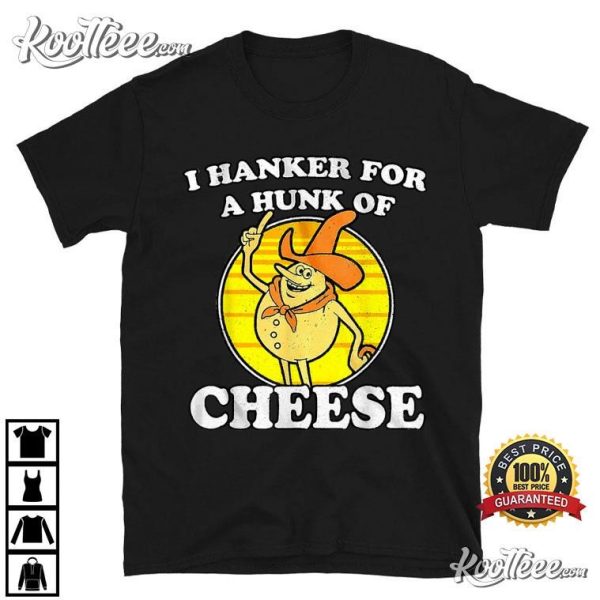 Retro I Hanker For A Hunk Of Cheese Funny Meme T-Shirt