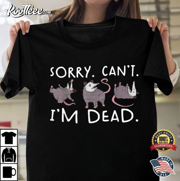 Possum Sorry Can’t I’m Dead Funny Fake Death Meme T-Shirt