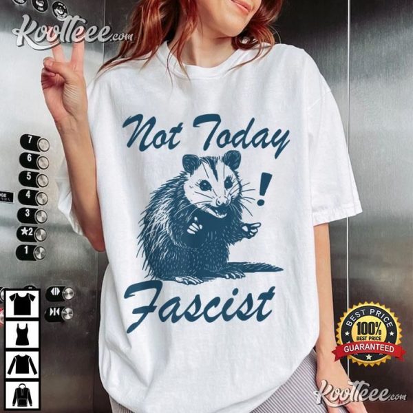 Not Today Fascist Funny Possum Meme T-Shirt