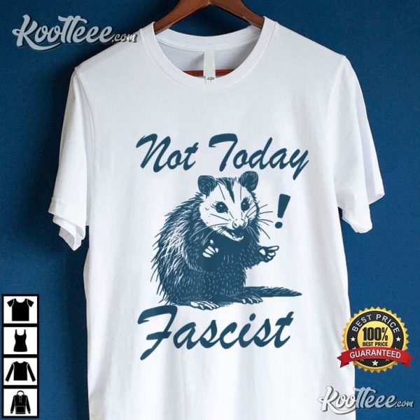 Not Today Fascist Funny Possum Meme T-Shirt