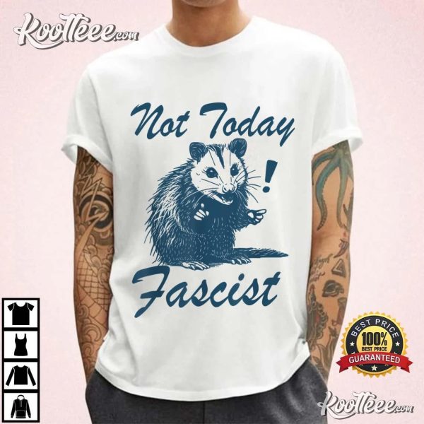 Not Today Fascist Funny Possum Meme T-Shirt