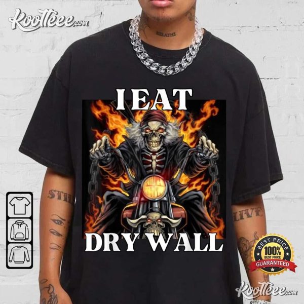 I Eat Drywall Funny Skeleton Meme T-Shirt