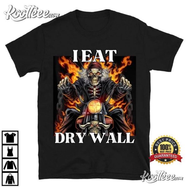 I Eat Drywall Funny Skeleton Meme T-Shirt