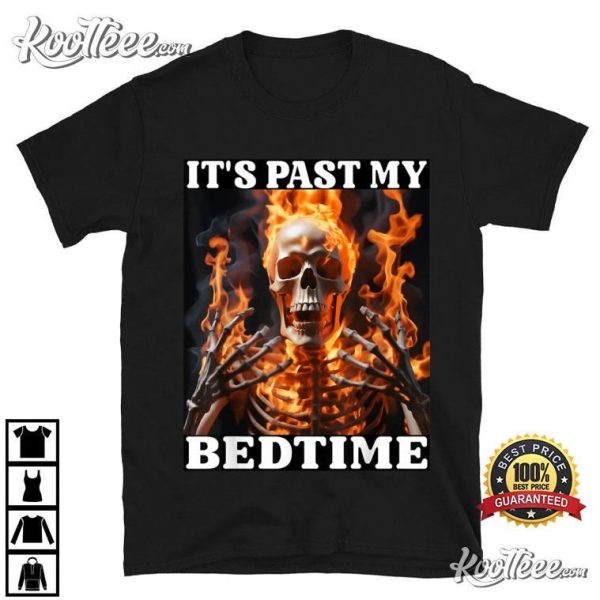 It’s Past My Bedtime Tired Skeleton Fire Flames Meme T-Shirt