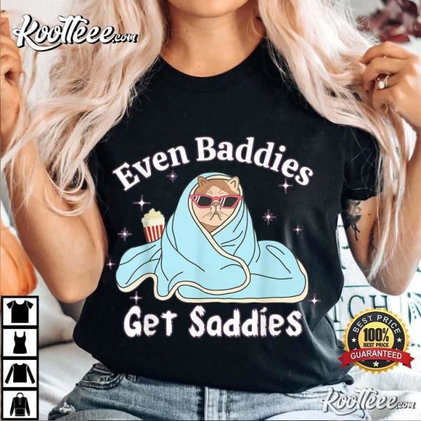 Even Baddies Get Saddies Funny Cat T-Shirt