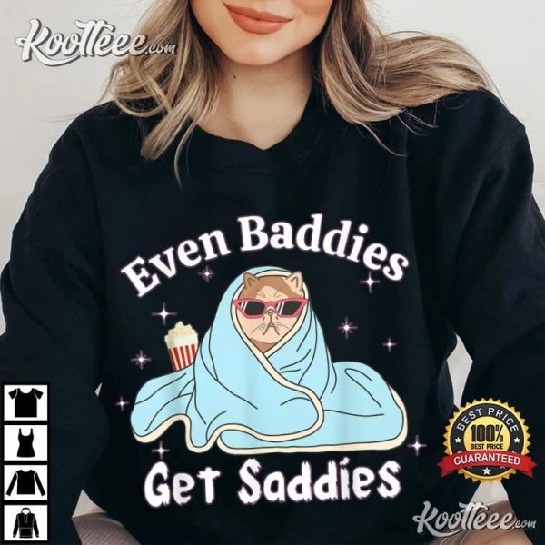 Even Baddies Get Saddies Funny Cat T-Shirt