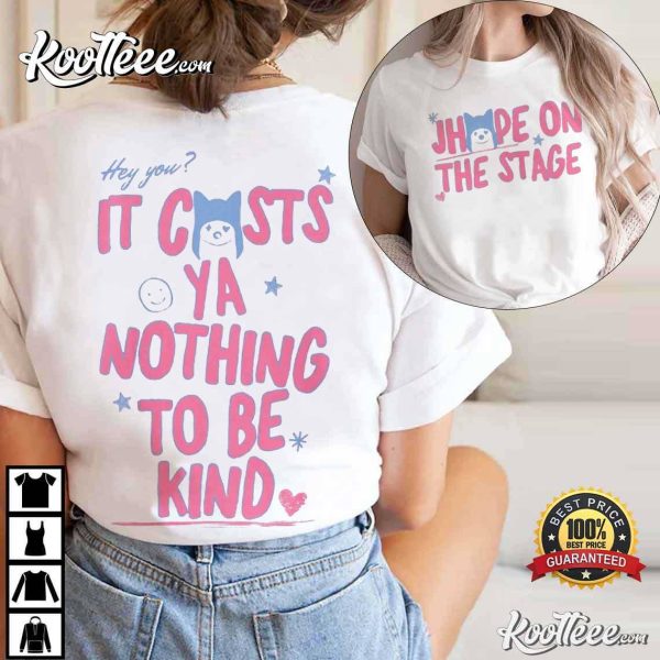 J-Hope On The Stage It Costs Ya Nothing To Be Kind T-Shirt