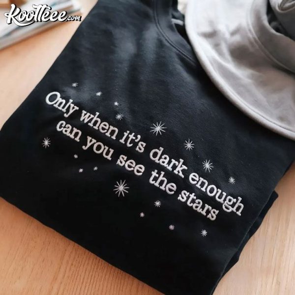 Only When It’s Dark Enough Can You See The Stars Embroidered Sweatshirt