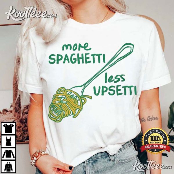 More Spaghetti Less Upsetti Funny Foodie T-Shirt