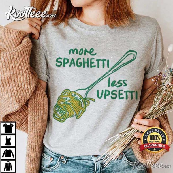 More Spaghetti Less Upsetti Funny Foodie T-Shirt