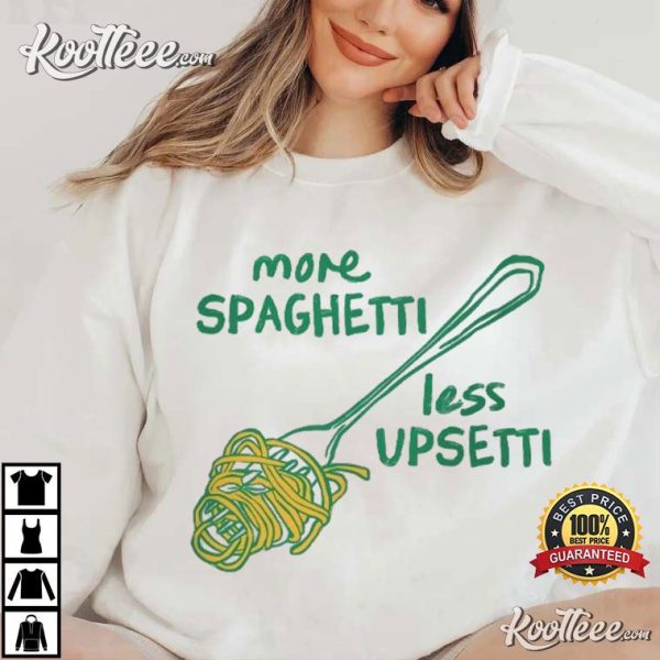 More Spaghetti Less Upsetti Funny Foodie T-Shirt