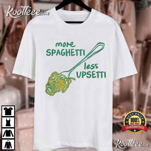 More Spaghetti Less Upsetti Funny Foodie T-Shirt