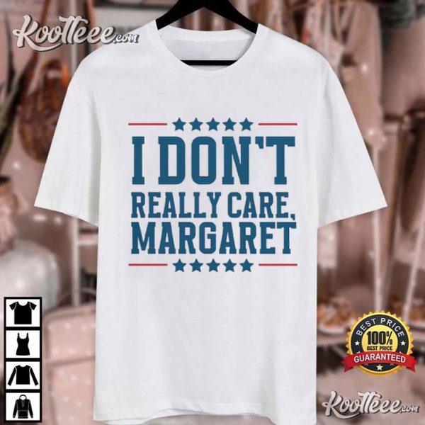 I Don’t Really Care Margaret Vice President Vance Republican T-Shirt