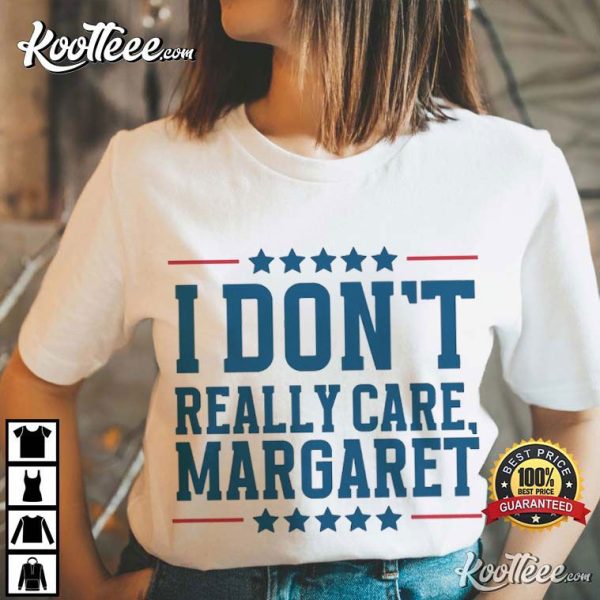 I Don’t Really Care Margaret Vice President Vance Republican T-Shirt