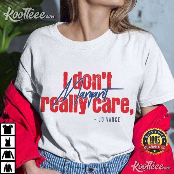 JD Vance Funny I Don’t Really Care Margaret T-Shirt