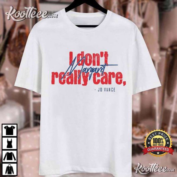 JD Vance Funny I Don’t Really Care Margaret T-Shirt