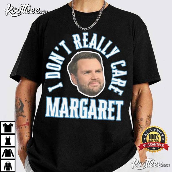 Funny JD Vance Meme I Dont Really Care Margaret T-Shirt