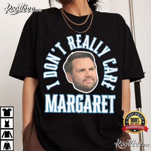 Funny JD Vance Meme I Dont Really Care Margaret T-Shirt