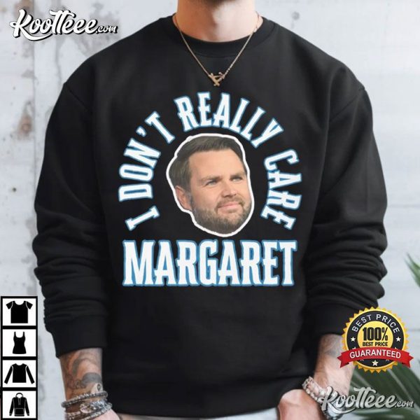 Funny JD Vance Meme I Dont Really Care Margaret T-Shirt