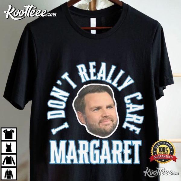 Funny JD Vance Meme I Dont Really Care Margaret T-Shirt