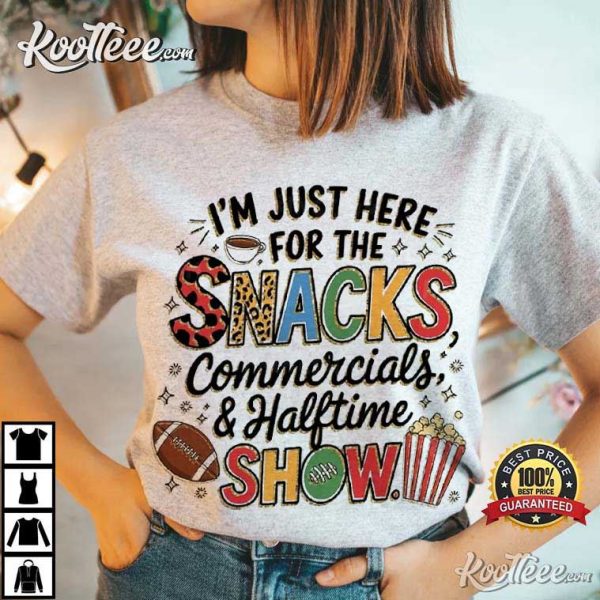 Football I’m Just Here For The Snacks Commercials And Halftime Show T-Shirt