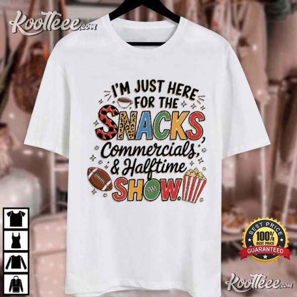 Football I’m Just Here For The Snacks Commercials And Halftime Show T-Shirt