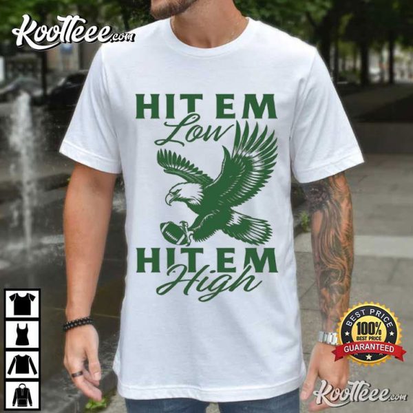 Eagles Football Hit Em Low Hit Em High T-Shirt