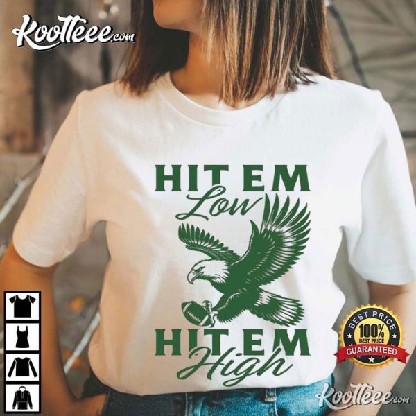 Eagles Football Hit Em Low Hit Em High T-Shirt