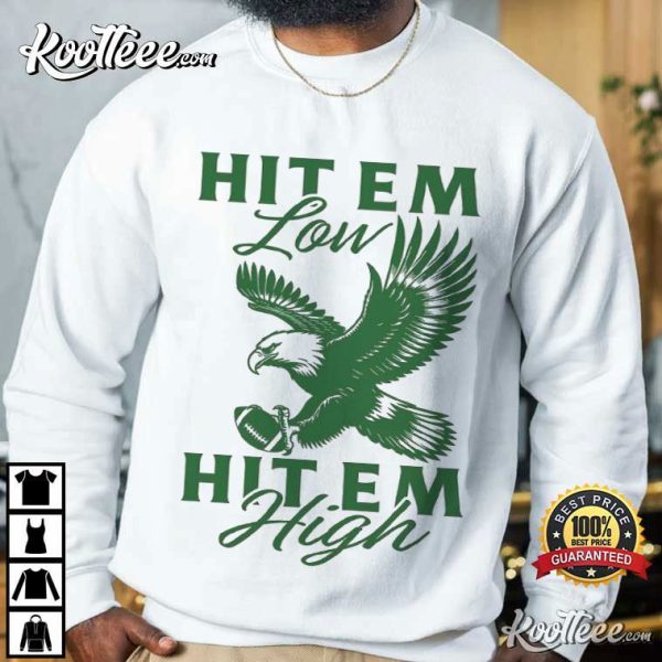 Eagles Football Hit Em Low Hit Em High T-Shirt