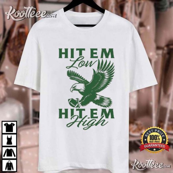 Eagles Football Hit Em Low Hit Em High T-Shirt