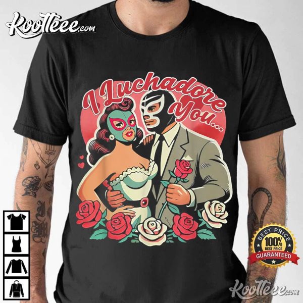 El Mexican I Luchadore You Valentine T-Shirt