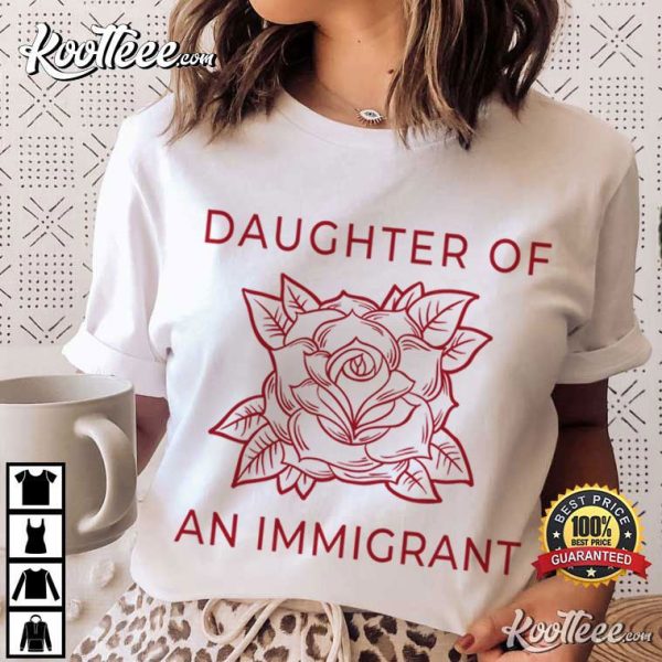 Daughter Of An Immigrant Protest T-Shirt