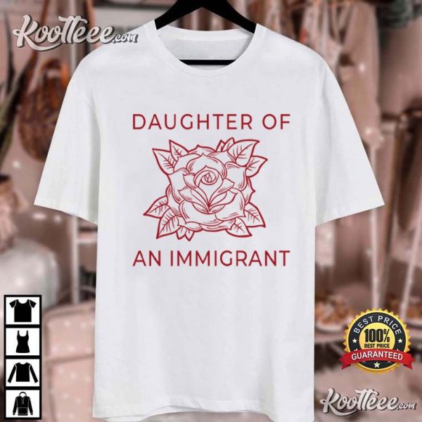 Daughter Of An Immigrant Protest T-Shirt