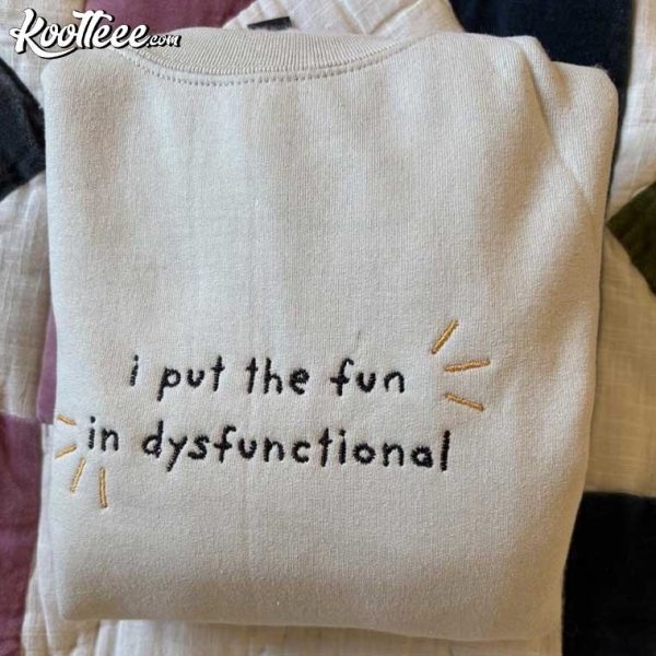 I Put The Fun In Dysfunctional Embroidered Sweatshirt