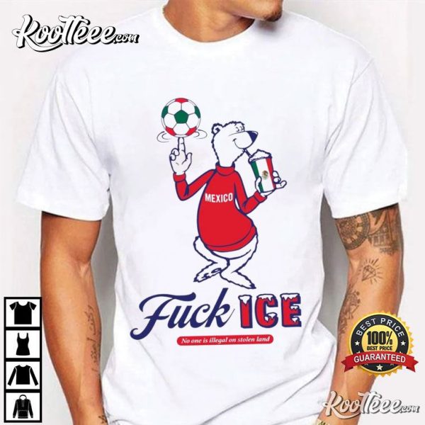 Mexico Fuck ICE No One Is Illegal On Stolen Land T-Shirt