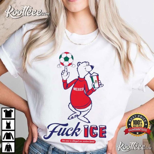 Mexico Fuck ICE No One Is Illegal On Stolen Land T-Shirt