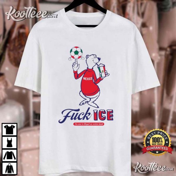 Mexico Fuck ICE No One Is Illegal On Stolen Land T-Shirt