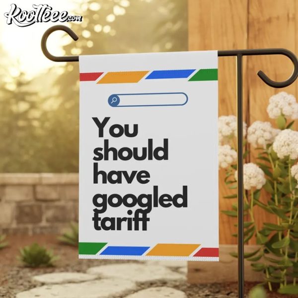 Political Anti-Trump You Should Have Googled Tariff Protest Flag