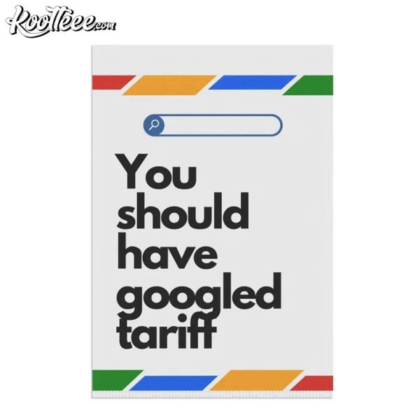 Political Anti-Trump You Should Have Googled Tariff Protest Flag