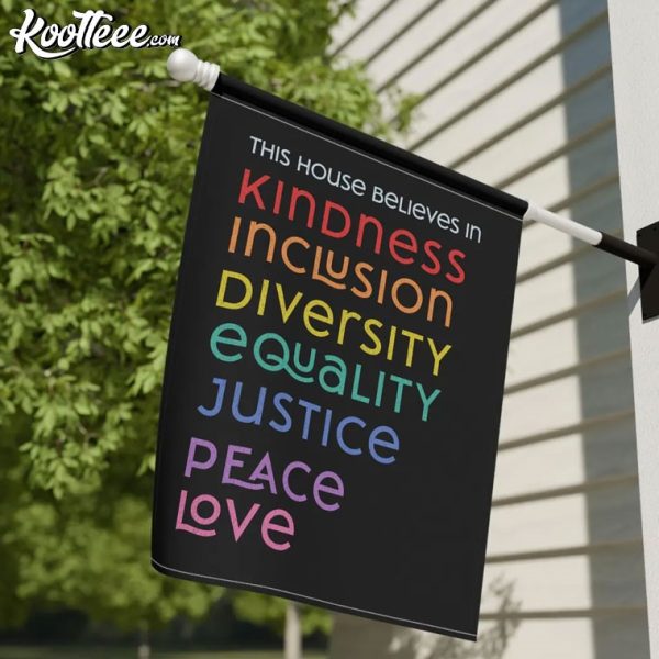 This House Believes In Kindness Inclusion Diversity Garden Flag