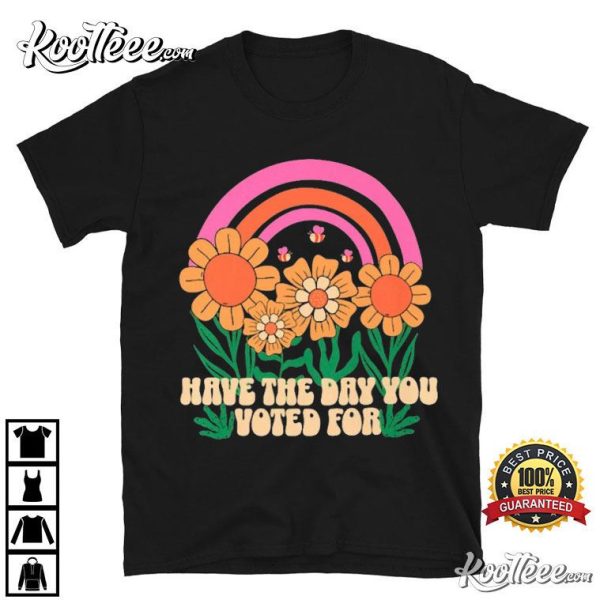 Have The Day You Voted For Human Rights T-Shirt