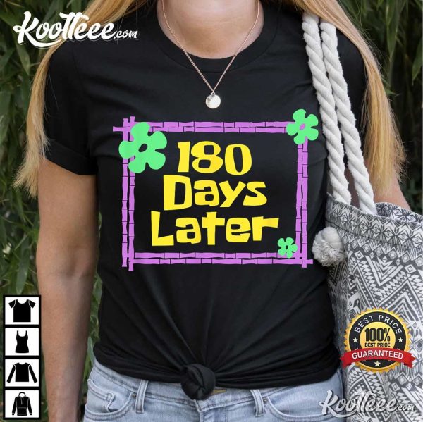 Teachers 180 Days Later Last Day Of School T-Shirt