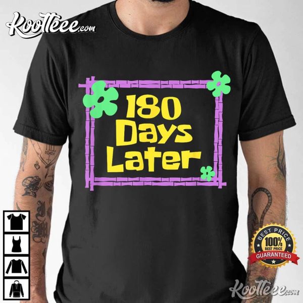 Teachers 180 Days Later Last Day Of School T-Shirt